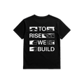 TO RISE WE BUILD T-SHIRT